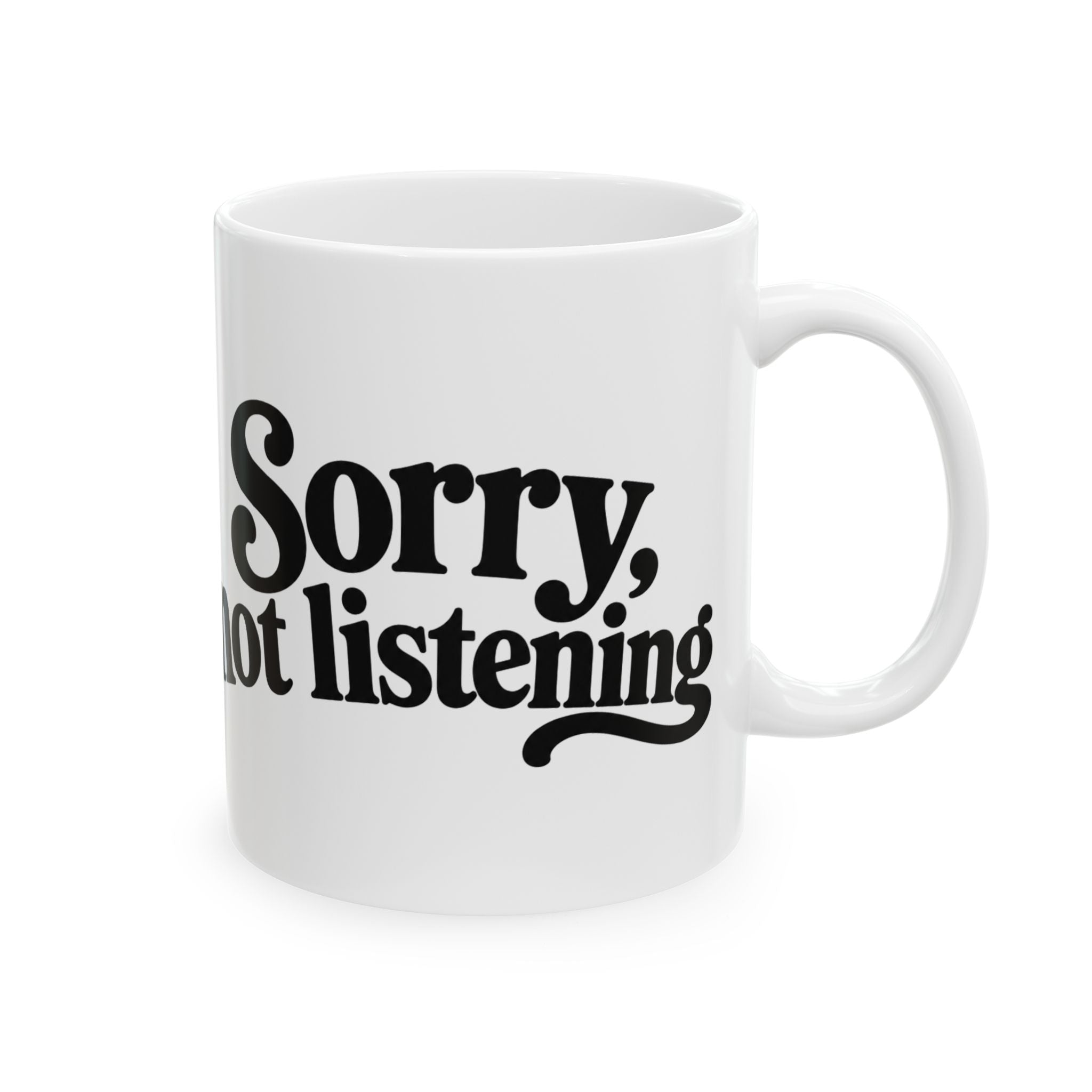 Sorry, listening not listening Mug | Funny Script Typography Ceramic Mug