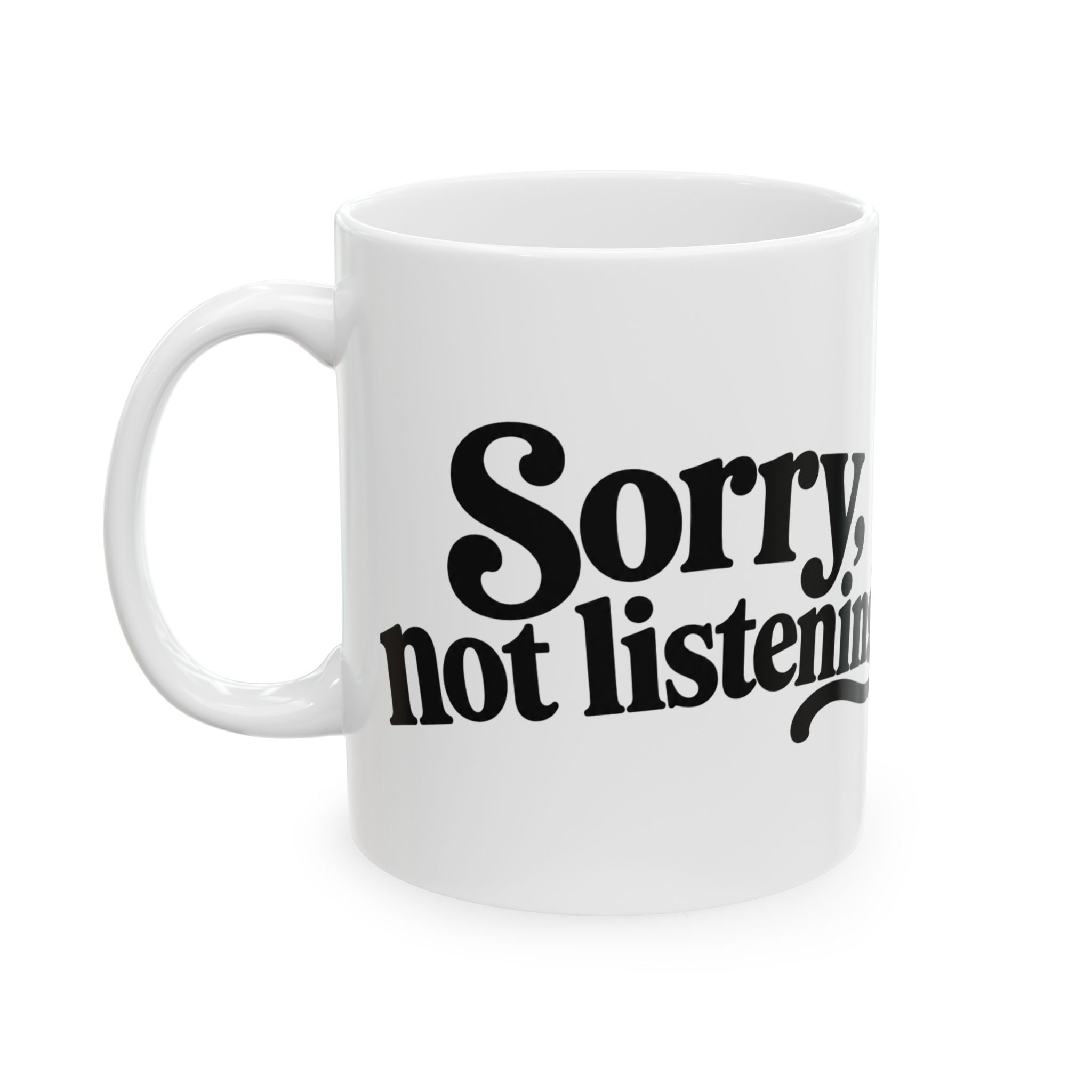 Sorry, listening not listening Mug | Funny Script Typography Ceramic Mug